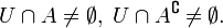 U \cap A \neq \emptyset,\; U \cap A^{\complement} \neq \emptyset.