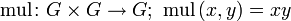 \operatorname{mul}\colon G\times G \rightarrow G;\ \operatorname{mul}\,(x, y) = xy