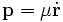 \mathbf{p} = \mu \dot\mathbf{r}