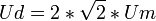 Ud=2*\sqrt 2*Um