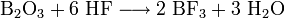 \mathrm{B_2O_3 + 6 \ HF \longrightarrow 2\ BF_3 + 3 \ H_2O}