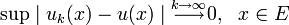 \ \sup\mid {u_k}(x) - u(x)\mid\stackrel{k\rightarrow\infty}{\longrightarrow}0,~~ x\in E