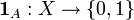 \mathbf{1}_A:X\to\{0,1\}