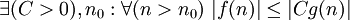 \exists (C&amp;gt;0), n_0 : \forall(n&amp;gt;n_0) \; |f(n)| \leq |Cg(n)| 