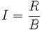 I = \frac{R}{B}