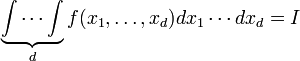 \underbrace{\int{\cdots }\int }_{d}f({{x}_{1}},\ldots ,{{x}_{d}})d{{x}_{1}}\cdots d{{x}_{d}}=I