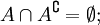 A \cap A^{\complement} = \emptyset;