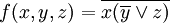 f(x,y,z)=\overline{x(\overline{y}\lor z)}