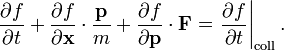 
\frac{\partial f}{\partial t}
+ \frac{\partial f}{\partial \mathbf{x}} \cdot \frac{\mathbf{p}}{m}
+ \frac{\partial f}{\partial \mathbf{p}} \cdot \mathbf{F}
= \left. \frac{\partial f}{\partial t} \right|_{\mathrm{coll}}.

