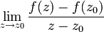 \lim_{z\to z_0}\frac{f(z)-f(z_0)}{z-z_0}
