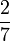 \frac{2}{7}