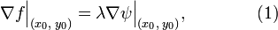 \nabla f\Big|_{(x_0,\;y_0)}=\lambda\nabla\psi\Big|_{(x_0,\;y_0)},\qquad\qquad(1)