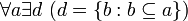~ \forall a \exist d \ (d = \{b: b \subseteq a\})