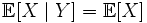 \mathbb{E}[X \mid Y] = \mathbb{E}[X]