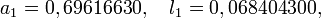 a_1=0,69616630, \quad l_1=0,068404300,