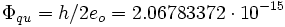 \Phi _{qu}=h/2e_o=2.067 833 72\cdot 10^{-15}