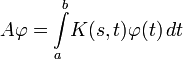 A\varphi = \int\limits_a^b\!K(s, t) \varphi(t)\, dt