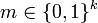 m \in \{ 0, 1 \} ^k