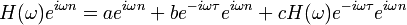 \! H(\omega)e^{i \omega n} = ae^{i \omega n} + be^{-i \omega \tau}e^{i \omega n} + cH(\omega)e^{-i \omega \tau}e^{i \omega n}
