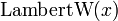\operatorname{LambertW}(x)