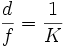{d \over f}={1 \over K}