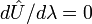 d \hat U/ d \lambda = 0