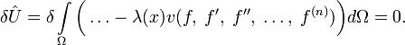 \delta \hat U = \delta \int\limits_\Omega \bigg( \dots - \lambda(x) v(f,\;f',\;f'',\;\ldots,\;f^{(n)}) \bigg)d\Omega = 0.