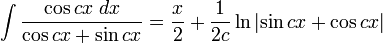 \int\frac{\cos cx\;dx}{\cos cx + \sin cx} = \frac{x}{2} + \frac{1}{2c}\ln\left|\sin cx + \cos cx\right|