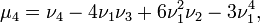 \displaystyle \mu_4 = \nu_4 - 4 \nu_1 \nu_3 + 6 \nu_1^2 \nu_2 - 3 \nu_1^4,