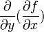 {\partial\over {\partial y}} ({\partial f \over {\partial x }}) 