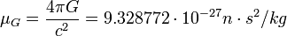 \mu_G = \frac{4\pi G}{c^2} = 9.328772\cdot 10^{-27} n\cdot s^2/kg \ 
