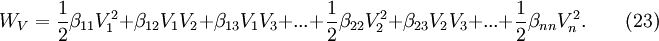 W_V = \frac{1}{2}\beta_{11}V_1^2 + \beta_{12}V_1V_2 + \beta_{13}V_1V_3 +... + \frac{1}{2}\beta_{22}V_2^2 + \beta_{23}V_2V_3 +... + \frac{1}{2}\beta_{nn}V_n^2.\qquad(23)