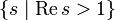 \left\{ s\mid\operatorname{Re}\,s &amp;gt; 1\right\}