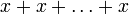 x+x+\ldots+x
