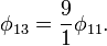 \phi_{13} = \frac{9}{1} \phi_{11}. \