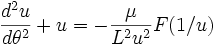 \frac{d^{2}u}{d\theta^{2}} + u = -\frac{\mu}{L^{2}u^{2}} F(1/u)