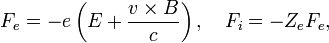 F_e=-e\left(E+\frac{v\times B}{c}\right),\quad F_i=-Z_eF_e,