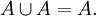 A \cup A = A.