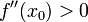 ~f''(x_0) > 0