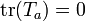 \operatorname{tr}(T_a) = 0 \,