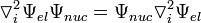  \triangledown^{2}_{i} \Psi_{ el} \Psi_{ nuc} = \Psi_{ nuc} \triangledown^{2}_{i} \Psi_{ el} 