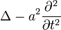 \Delta - a^2 \frac{\partial^2}{\partial t^2}