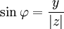 \sin \varphi = \frac {y} {|z|}~~