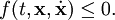  f(t, \mathbf{x}, \dot \mathbf{x}) \le 0.