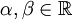 \alpha, \beta \in\R