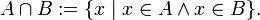 A\cap B:=\{x\mid x\in A\land x\in B\}.