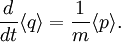  \frac{d}{dt}\langle q\rangle = \frac{1}{m}\langle p\rangle . 