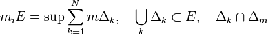 m_iE=\sup\sum_{k=1}^N m\Delta_k,\quad\bigcup_k\Delta_k\subset E,\quad\Delta_k\cap\Delta_m