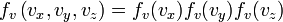  f_v \left (v_x, v_y, v_z\right) = f_v (v_x) f_v (v_y) f_v (v_z) 