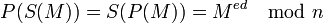P(S(M))=S(P(M))= M^{ed} \mod n \,